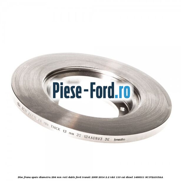 Disc frana spate diametru 284 mm roti duble Ford Transit 2006-2014 2.2 TDCi 110 cai diesel #AE8928D6F8