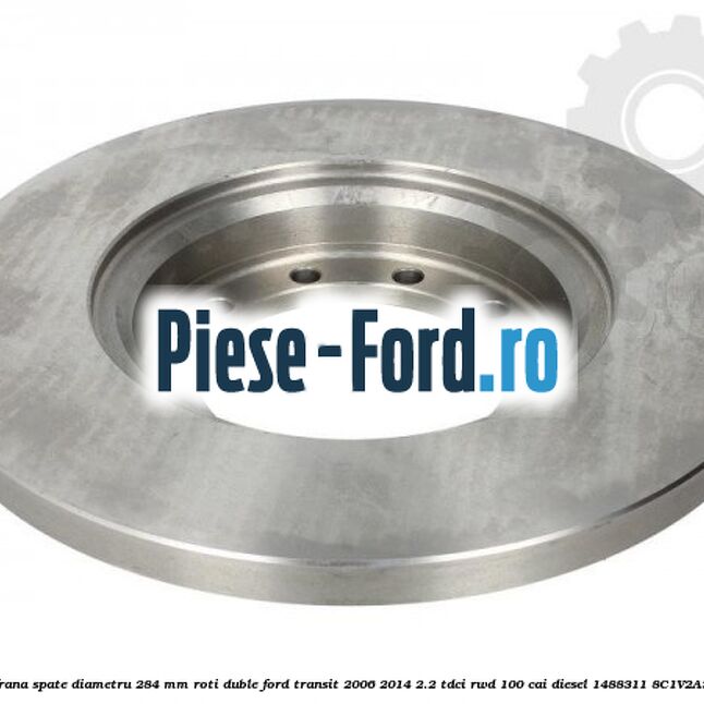 Disc frana spate diametru 284 mm, roti duble Ford Transit 2006-2014 2.2 TDCi RWD 100 cai diesel