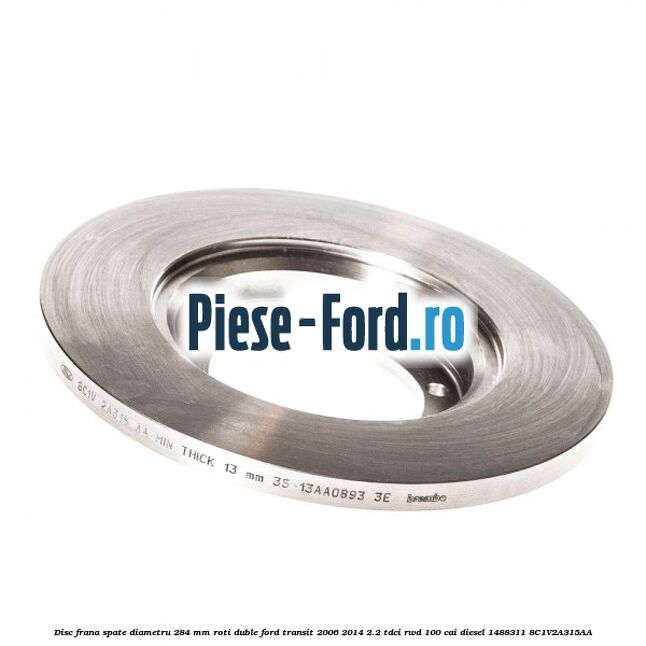 Disc frana spate diametru 284 mm roti duble Ford Transit 2006-2014 2.2 TDCi RWD 100 cai diesel #70B0BCBC53