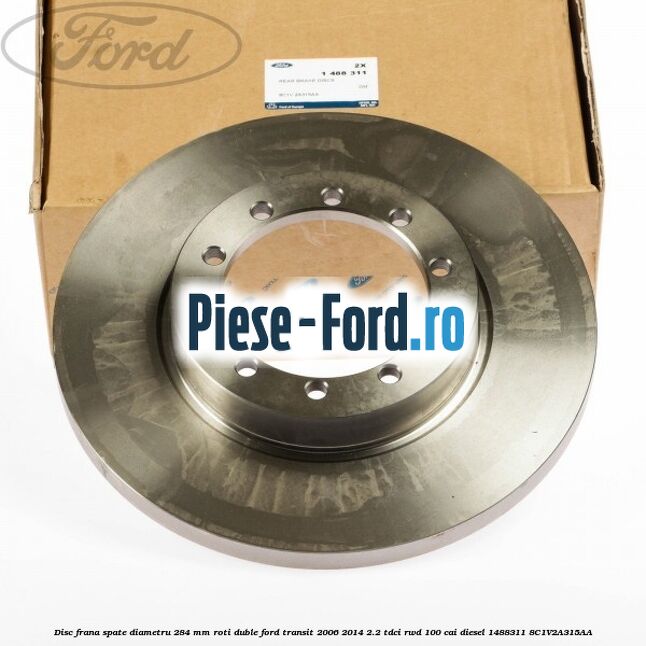 Disc frana spate diametru 284 mm roti duble Ford Transit 2006-2014 2.2 TDCi RWD 100 cai diesel #70B0BCBC53