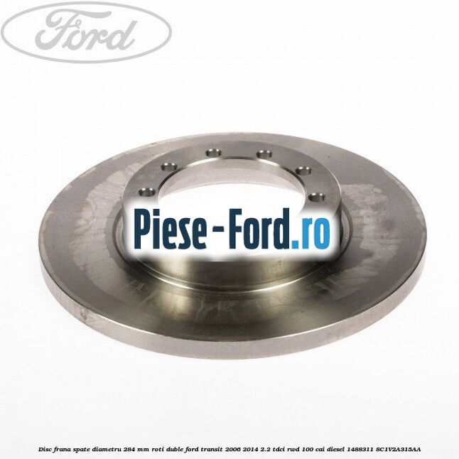 Disc frana spate diametru 284 mm, roti duble Ford Transit 2006-2014 2.2 TDCi RWD 100 cai diesel