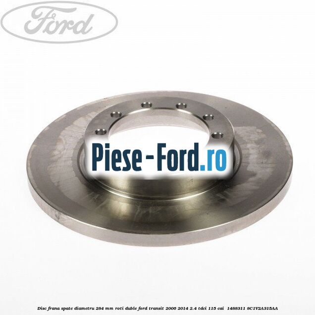 Disc frana spate diametru 284 mm roti duble Ford Transit 2006-2014 2.4 TDCi 115 cai  #B3FE47B3D6