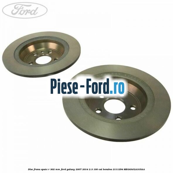 Disc frana spate R 302 mm Ford Galaxy 2007-2014 2.3 160 cai benzina #6CAD64A568