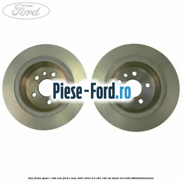 Disc frana spate R 302 mm Ford S-Max 2007-2014 2.0 TDCi 163 cai diesel