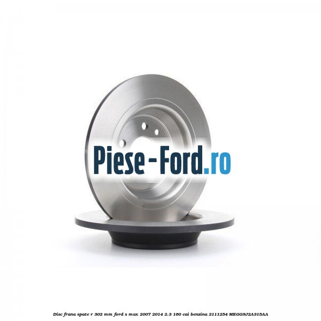 Disc frana spate R 302 mm Ford S-Max 2007-2014 2.3 160 cai benzina