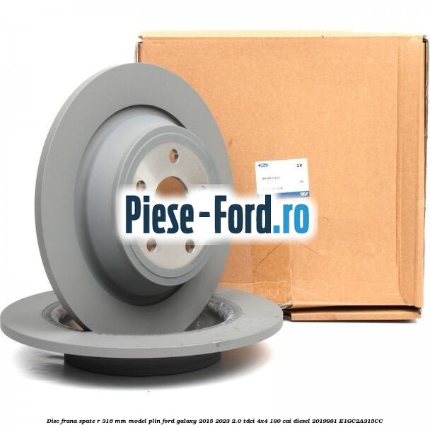 Disc frana spate R 316 mm model plin Ford Galaxy 2015-2023 2.0 TDCi 4x4 180 cai diesel #62D5B295D1