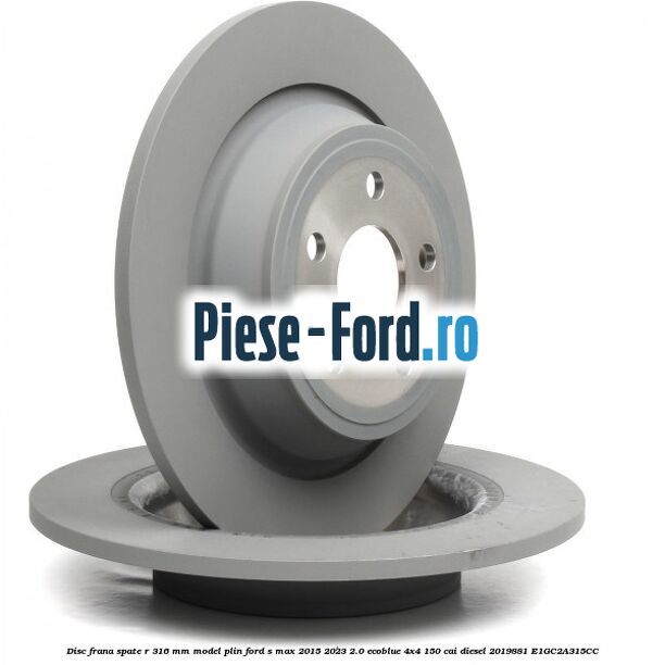 Disc frana spate R 316 mm model plin Ford S-Max 2015-2023 2.0 EcoBlue 4x4 150 cai diesel #FCA71C9E92