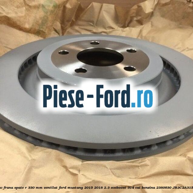 Disc frana spate R 330 mm ventilat Ford Mustang 2015-2018 2.3 EcoBoost 314 cai benzina #3219FFCB72
