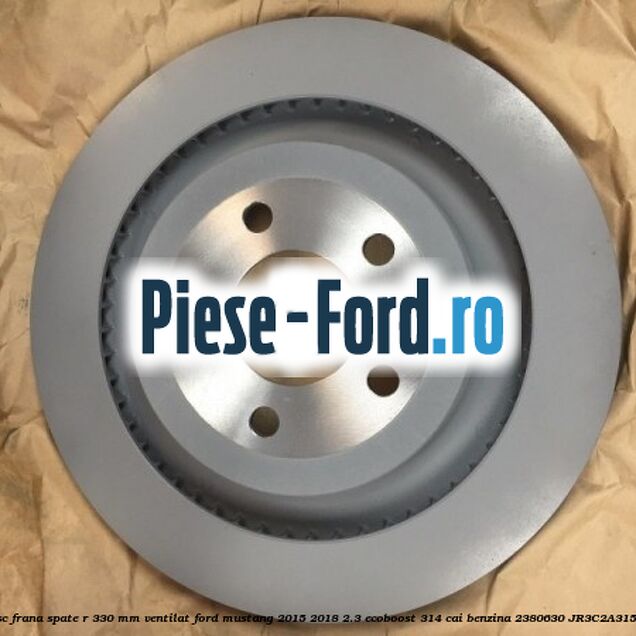 Disc frana spate R 330 mm ventilat Ford Mustang 2015-2018 2.3 EcoBoost 314 cai benzina #3219FFCB72