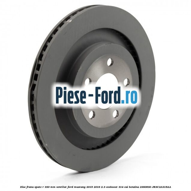 Disc frana spate R 330 mm ventilat Ford Mustang 2015-2018 2.3 EcoBoost 314 cai benzina #3219FFCB72