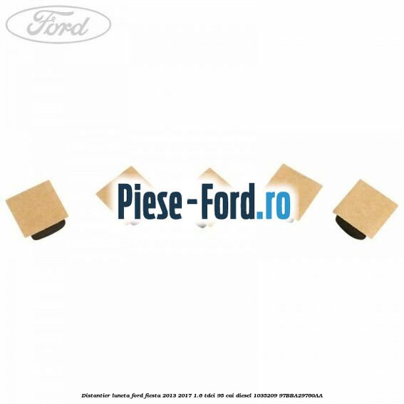 Distantier luneta Ford Fiesta 2013-2017 1.6 TDCi 95 cai diesel