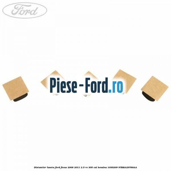 Distantier luneta Ford Focus 2008-2011 2.5 RS 305 cai benzina