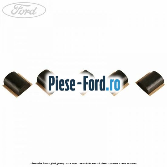 Distantier luneta Ford Galaxy 2015-2023 2.0 EcoBlue 190 cai diesel #DBDD1D574A