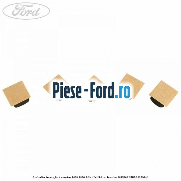 Distantier luneta Ford Mondeo 1993-1996 1.8 i 16V 112 cai benzina