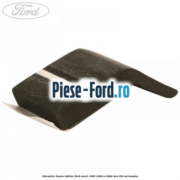 Distantier luneta inferior Ford Escort 1995-1998 RS 2000 4x4 150 cai benzina