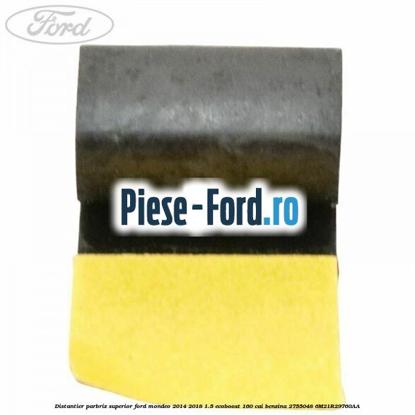 Distantier parbriz superior Ford Mondeo 2014-2018 1.5 EcoBoost 160 cai benzina #E06CB013D5