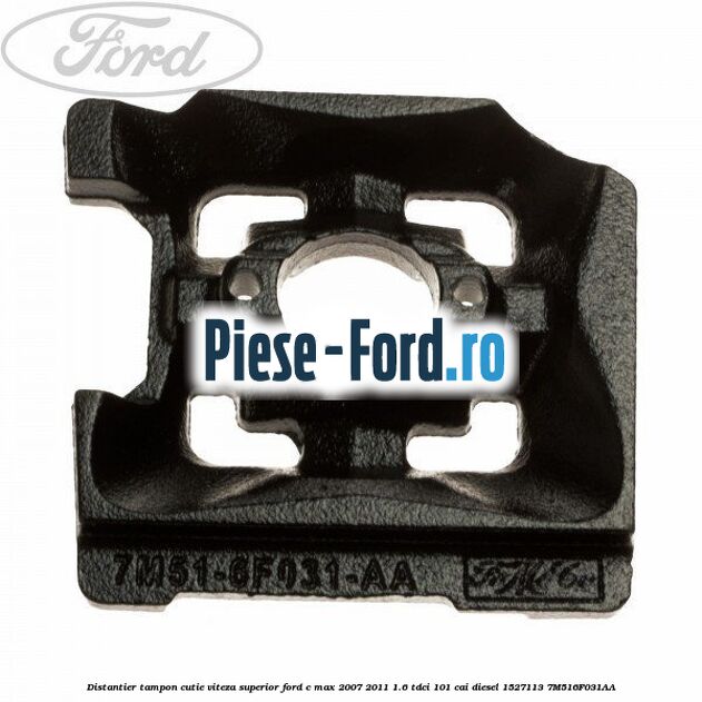 Distantier tampon cutie viteza superior Ford C-Max 2007-2011 1.6 TDCi 101 cai diesel #4CFEC6FFCD