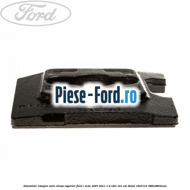 Distantier tampon cutie viteza superior Ford C-Max 2007-2011 1.6 TDCi 101 cai diesel #4CFEC6FFCD
