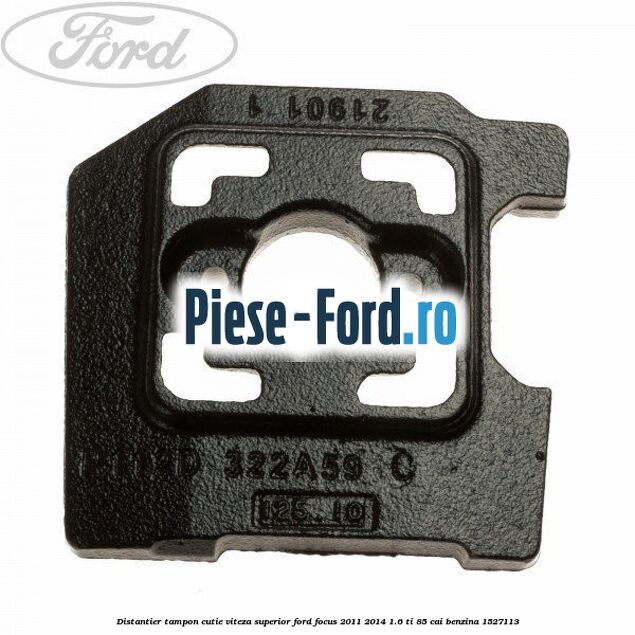 Distantier tampon cutie viteza superior Ford Focus 2011-2014 1.6 Ti 85 cai