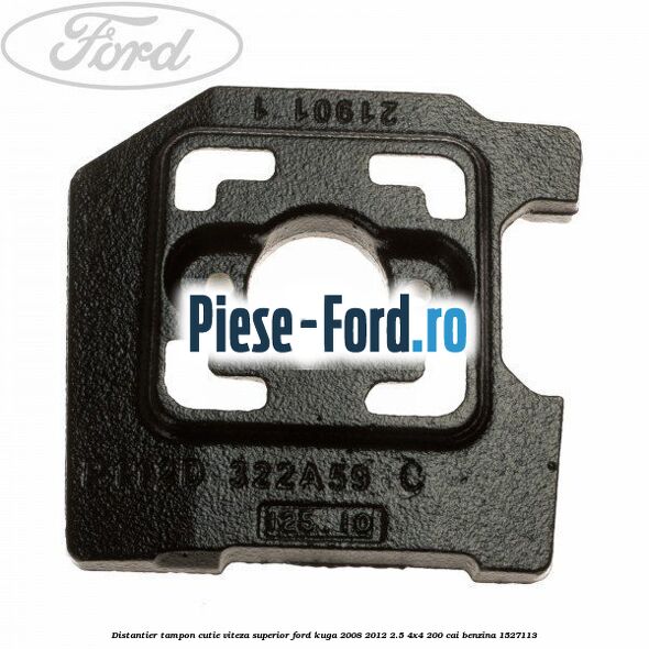 Distantier tampon cutie viteza superior Ford Kuga 2008-2012 2.5 4x4 200 cai