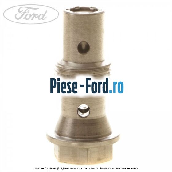 Diuza racire piston Ford Focus 2008-2011 2.5 RS 305 cai benzina
