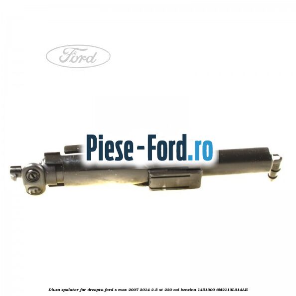 Diuza spalator far dreapta Ford S-Max 2007-2014 2.5 ST 220 cai benzina