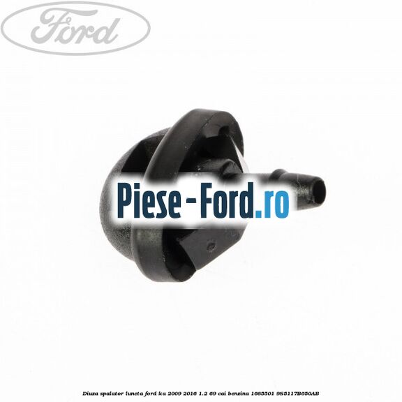 Diuza spalator luneta Ford Ka 2009-2016 1.2 69 cai benzina