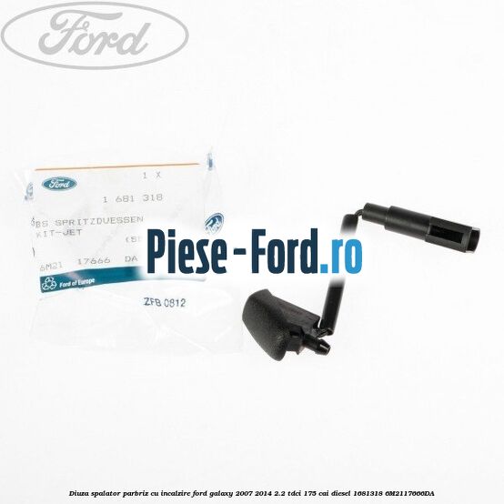 Diuza spalator parbriz cu incalzire Ford Galaxy 2007-2014 2.2 TDCi 175 cai diesel