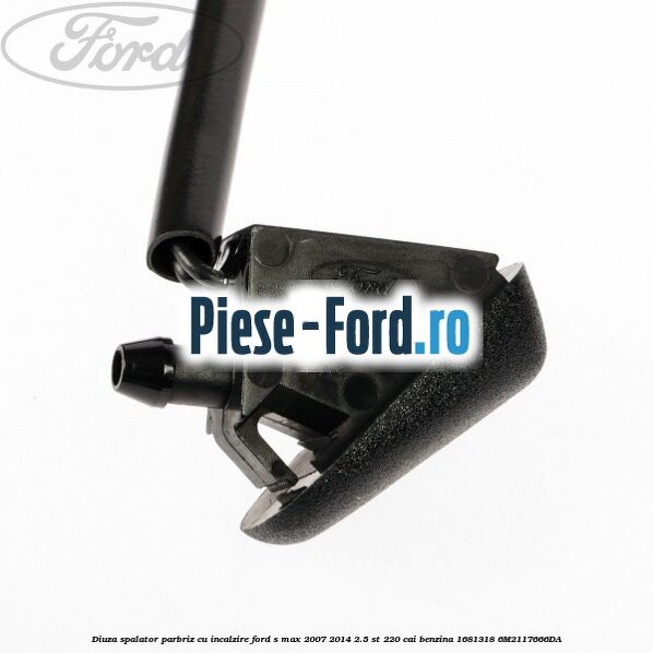 Diuza spalator parbriz cu incalzire Ford S-Max 2007-2014 2.5 ST 220 cai benzina