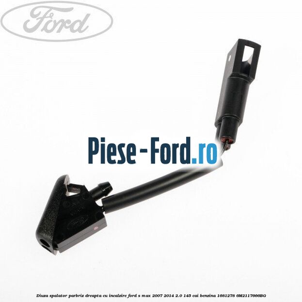 Diuza spalator parbriz dreapta cu incalzire Ford S-Max 2007-2014 2.0 145 cai benzina