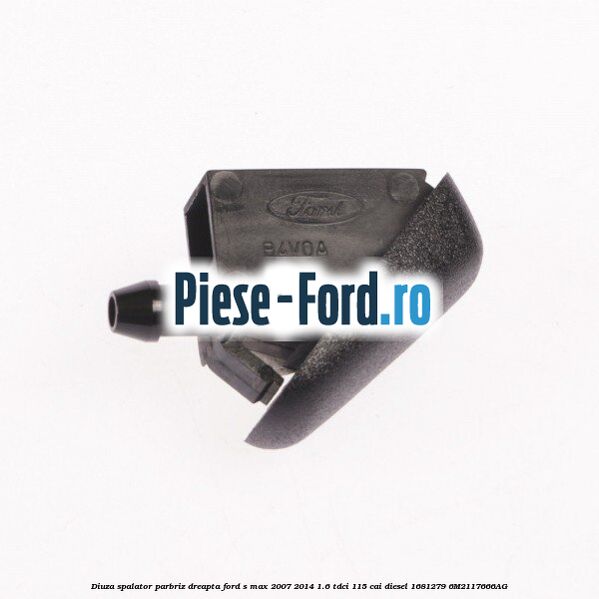 Diuza spalator parbriz dreapta Ford S-Max 2007-2014 1.6 TDCi 115 cai diesel