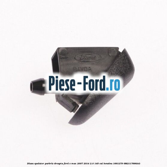 Diuza spalator parbriz dreapta Ford S-Max 2007-2014 2.0 145 cai benzina