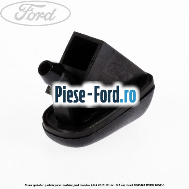 Diuza spalator parbriz fara incalzire Ford Mondeo 2014-2018 1.6 TDCi 115 cai #02C51C34EC