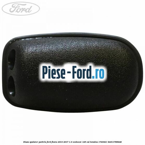 Diuza spalator parbriz Ford Fiesta 2013-2017 1.0 EcoBoost 125 cai benzina