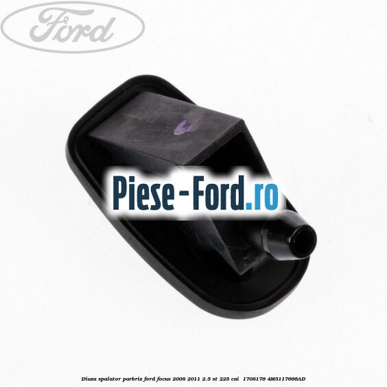 Diuza spalator parbriz Ford Focus 2008-2011 2.5 ST 225 cai  #4DF15FF567