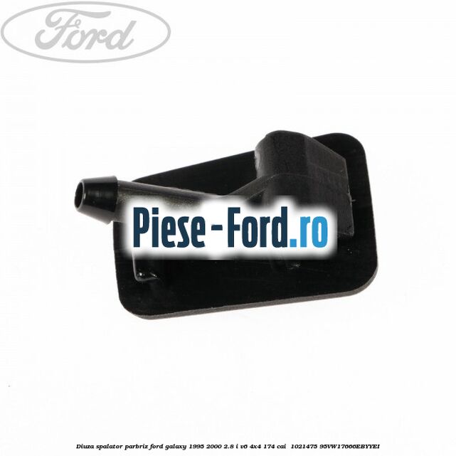 Diuza spalator parbriz Ford Galaxy 1995-2000 2.8 i V6 4x4 174 cai  #25C0B551CE