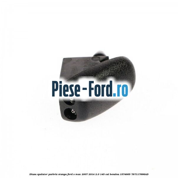 Diuza spalator parbriz stanga Ford S-Max 2007-2014 2.0 145 cai benzina