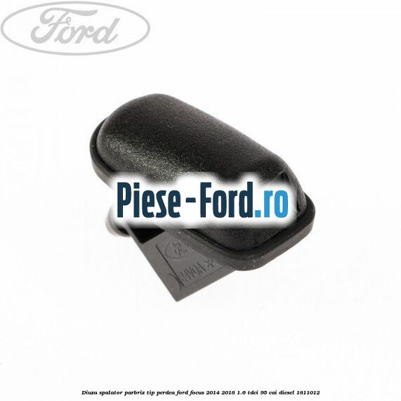 Diuza spalator parbriz tip perdea Ford Focus 2014-2018 1.6 TDCi 95 cai