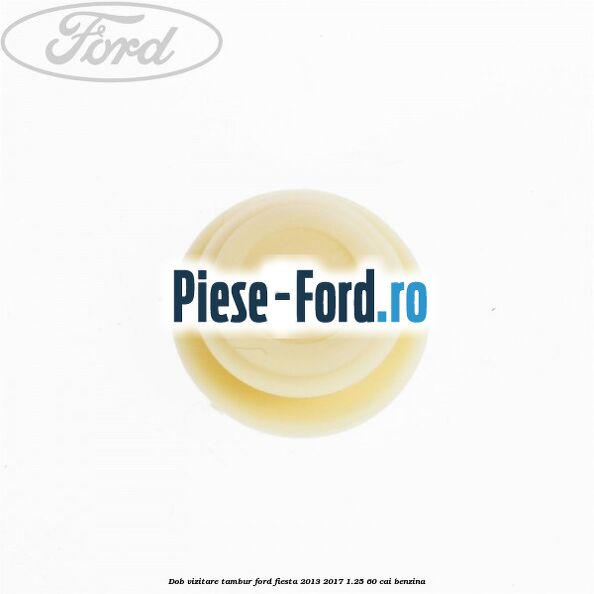 Dob vizitare tambur Ford Fiesta 2013-2017 1.25 60 cai benzina