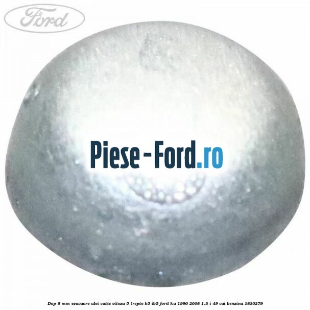 Dop 8 mm evacuare ulei cutie viteza 5 trepte B5/IB5 Ford Ka 1996-2008 1.3 i 49 cai benzina #93B1A7C0AF