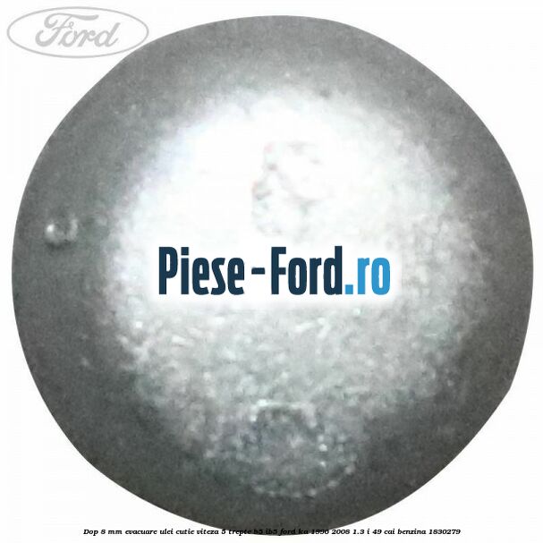 Dop 8 mm evacuare ulei cutie viteza 5 trepte B5/IB5 Ford Ka 1996-2008 1.3 i 49 cai benzina #93B1A7C0AF