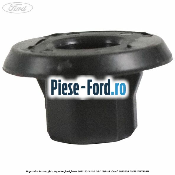 Dop cadru lateral fata superior Ford Focus 2011-2014 2.0 TDCi 115 cai diesel