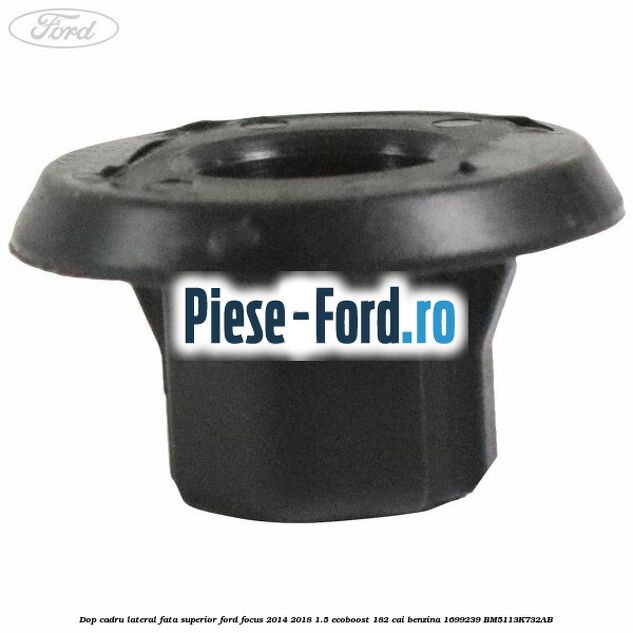 Distantier tapiterie plafon Ford Focus 2014-2018 1.5 EcoBoost 182 cai benzina