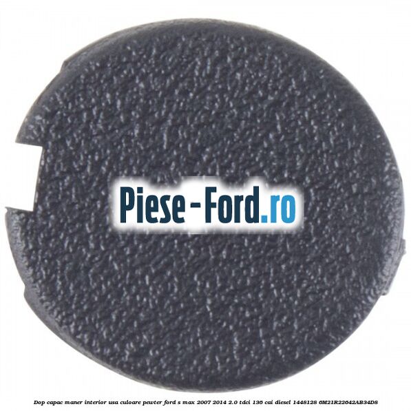 Dop capac maner interior usa culoare pewter Ford S-Max 2007-2014 2.0 TDCi 136 cai diesel