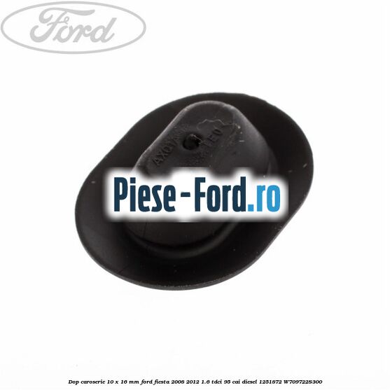 Dop caroserie 10 x 16 mm Ford Fiesta 2008-2012 1.6 TDCi 95 cai diesel