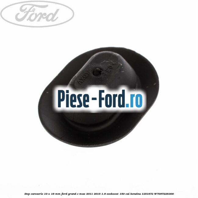 Dop caroserie 10 x 16 mm Ford Grand C-Max 2011-2015 1.6 EcoBoost 150 cai benzina
