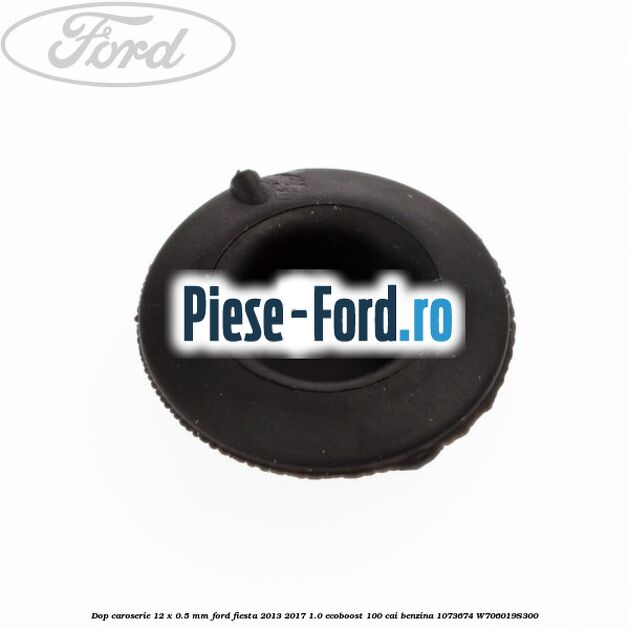 Dop caroserie 12 x 0.5 mm Ford Fiesta 2013-2017 1.0 EcoBoost 100 cai benzina