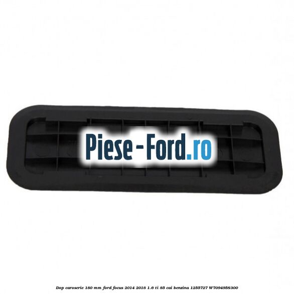 Dop caroserie 18 mm Ford Focus 2014-2018 1.6 Ti 85 cai benzina
