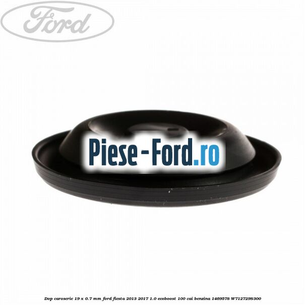 Dop caroserie 19 x 0.7 mm Ford Fiesta 2013-2017 1.0 EcoBoost 100 cai benzina