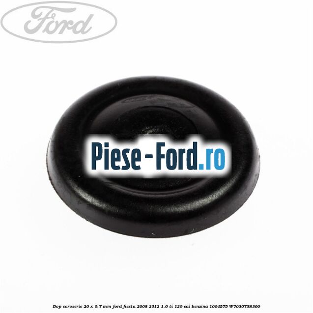 Dop caroserie 19 x 25 mm Ford Fiesta 2008-2012 1.6 Ti 120 cai benzina